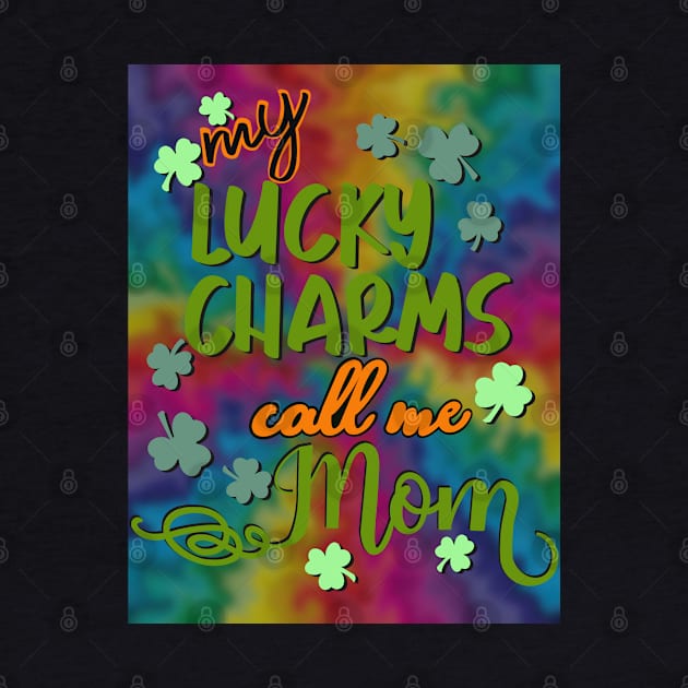 My lucky charms call me mom by LHaynes2020